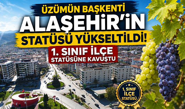 Alaşehir’in İdari Statüsü Yükseldi: 2. Sınıftan 1. Sınıfa Çıkarıldı