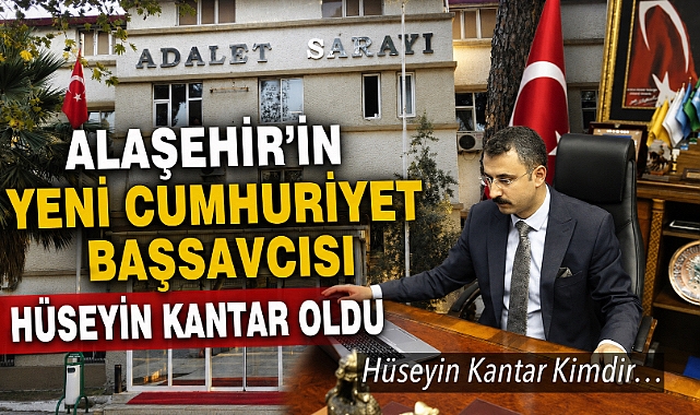 Alaşehir’in Yeni Cumhuriyet Başsavcısı Hüseyin Kantar Oldu