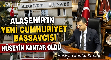 Alaşehir’in Yeni Cumhuriyet Başsavcısı Hüseyin Kantar Oldu