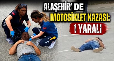 Alaşehir'de Tek Taraflı Motosiklet Kazası: 1 Yaralı