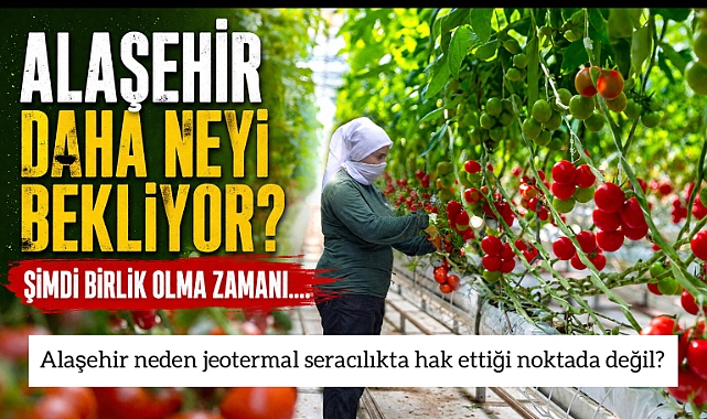 Alaşehir Daha Ne Bekliyor? Jeotermal Zenginlik Artık Tarıma Kazandırılmalı…