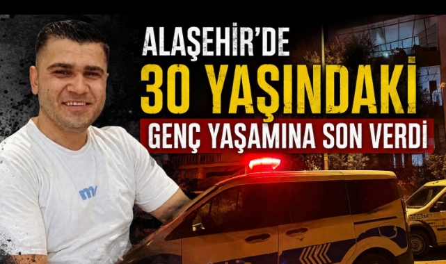 Alaşehir'de 30 Yaşındaki Genç Yaşamına Son Verdi