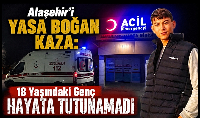 Alaşehir'de Acı Olay: 18 Yaşındaki Genç Hayatını Kaybetti