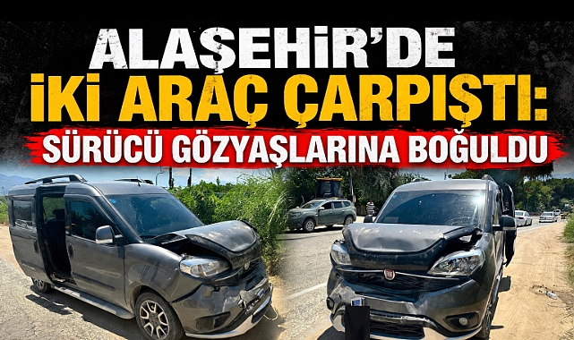 Alaşehir'de Anlık Dikkatsizlik Kazaya Neden Oldu: Sürücü Sinir Krizi Geçirdi
