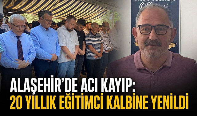 Alaşehir’de Eğitim Camiası Yasa Boğuldu: 20 Yıllık Eğitimci Kalbine Yenildi