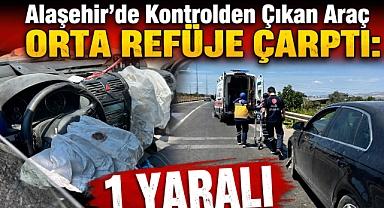 Alaşehir'de Korkutan Kaza: Orta Refüje Çarpan Otomobilde 1 Kişi Yaralandı