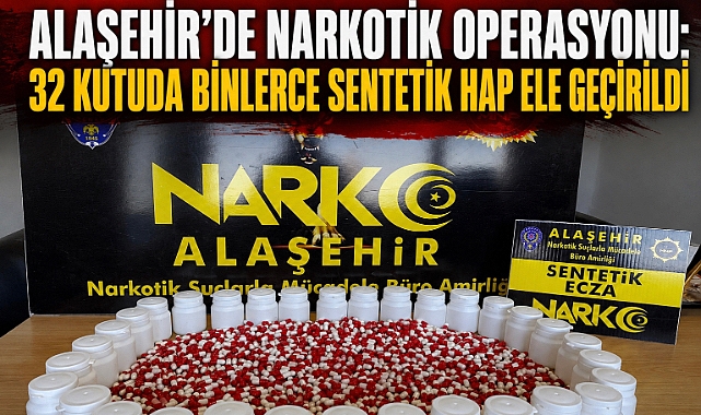Alaşehir'de Narkotik Operasyonu: Bin 803 Sentetik Ecza Hapı Ele Geçirildi