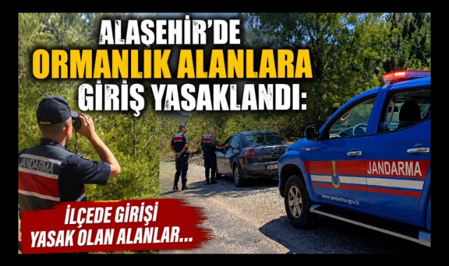 Alaşehir'de Ormanlık Alanlara Giriş Yasaklandı! Jandarma Denetimleri Sıkılaştırıldı
