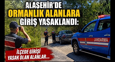 Alaşehir'de Ormanlık Alanlara Giriş Yasaklandı! Jandarma Denetimleri Sıkılaştırıldı