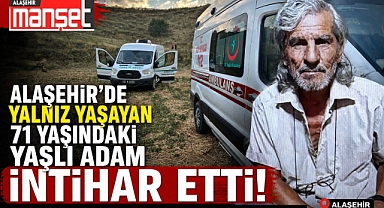 Alaşehir'de Üzen Ölüm: 71 Yaşındaki Vatandaş Hayatına Son Verdi