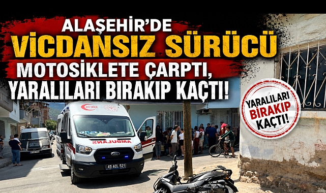 Alaşehir'de Vicdansız Sürücü Motosiklete Çarpıp Kaçtı: 2 Yaralı