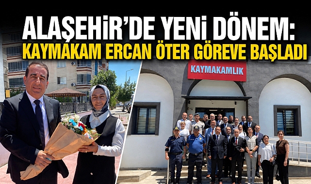 Alaşehir Kaymakamı Ercan Öter görevine başladı