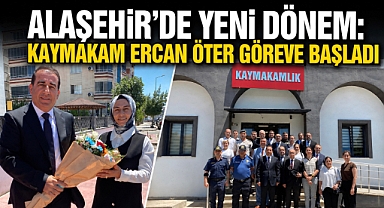 Alaşehir Kaymakamı Ercan Öter görevine başladı