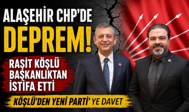CHP Alaşehir İlçe Başkanı Raşit Köşlü Görevinden ve Partisinden İstifa Etti
