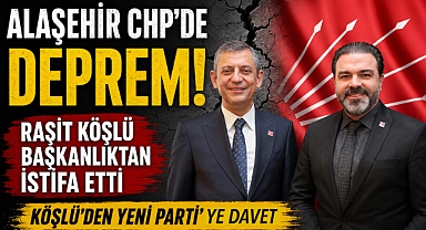 CHP Alaşehir İlçe Başkanı Raşit Köşlü Görevinden ve Partisinden İstifa Etti